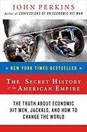 Perkins John: Secret History of the American Empire: The Truth about Economic Hit Men, Jackals, and How