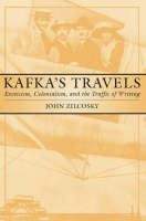 Zilcosky John: Kafka's Travels: Exoticism, Colonialism, and the Traffic of Writing