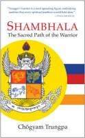 Trungpa Chögyam: Shambhala: The Sacred Path of the Warrior