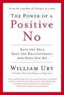 Ury William: Power of a Positive No: How to Say No and Still Get to Yes
