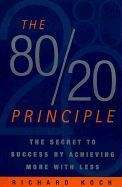Koch Richard: 80/20 Principle: The Secret to Success by Achieving More with Less