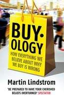 Lindstrom Martin: Buy-ology: How Everything We Believe About Why We Buy Is Wrong