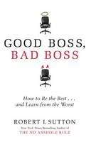 Sutton Robert: Good Boss, Bad Boss: How to be the Best... and Learn from the Worst