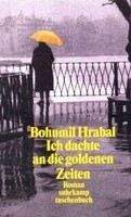 Hrabal Bohumil: Ich dachte an die goldenen Zeiten