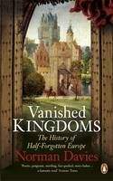 Davies Norman: Vanished Kingdoms: The History of Half-Forgotten Europe