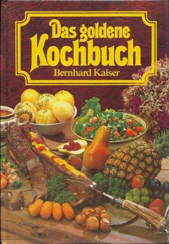 Kaiser Bernhard: Das goldene Kochbuch