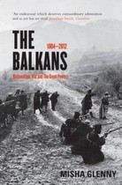Glenny Misha: Balkans 1804-2012: Nationalism, War and The Great Powers