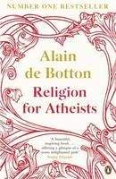 Botton, Alain de: Religion for Atheists: A Non-believer's Guide to the Uses of Religion