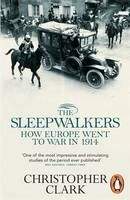 Clark Christopher: Sleepwalkers: How Europe Went to War in 1914