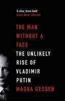 Gessen Masha: The Man without a Face: The Unlikely Rise of Vladimir Putin
