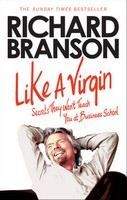 Branson Richard: Like a Virgin: Secrets They Won't Teach You at Business School