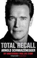 Schwarzenegger Arno: Total Recall: My Unbelievably True Life Story