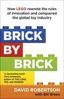 Robertson David: Brick by Brick: How LEGO Rewrote the Rules of Innovation and Conquered the Global Toy Indu
