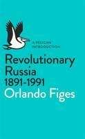 Figes Orlando: Revolutionary Russia 1891-1991