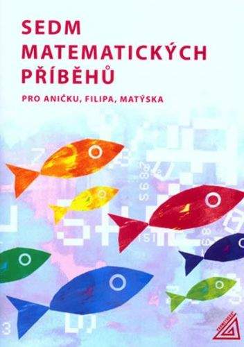 Lišková H., Vaňková J.: Sedm matematických příběhů pro Aničku, Filipa, Matýska