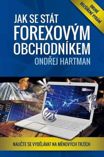 Ondřej Hartman: Jak se stát forexovým obchodníkem - Naučte se vydělávat na měnových trzích