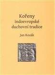 Jan Kozák: Kořeny indoevropské duchovní tradice