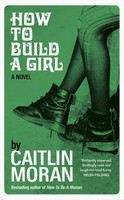Moran Caitlin: How to Build a Girl