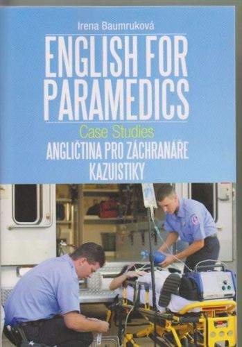 Baumruková Irena: Angličtina pro záchranáře - Kazuistiky / English for Paramedics - Case studies