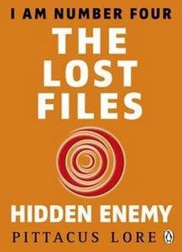 Pittacus Lore: I am Number Four: The Lost Files: Hidden Enemy