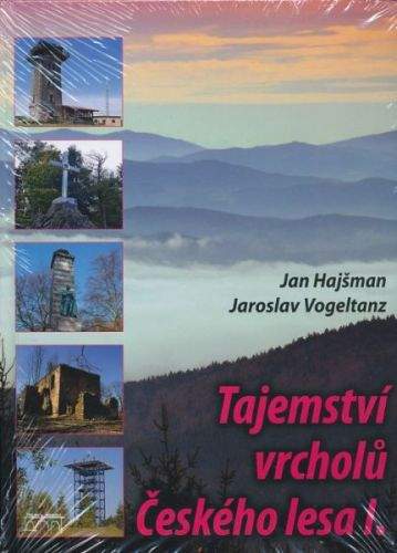 Jan Hajšman - Jaroslav Vogeltanz: Tajemství vrcholů Českého lesa I.