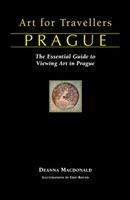 Deanna MacDonald: Art for Travellers Prague: The Essential Guide to Viewing Art in Prague