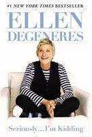 Ellen DeGeneres: Seriously... I\'m Kidding