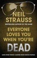 Strauss Neil: Everyone Loves You When You're Dead: And Other Things I Learned From Famous People