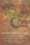 Husain Fleming(eds): A Faithful Sea: The Religious Cultures of the Mediterranean, 1200-1700