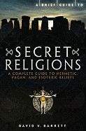 Kershaw Stephen: A Brief Guide to Secret Religions: A Complete Guide to Hermetic, Pagan, and Esoteric Belie