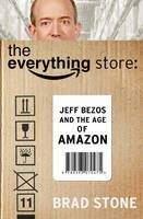Stone Brad: The Everything Store: Jeff Bezos and the Age of Amazon