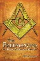 Johnstone Michael: The Freemasons: An Ancient Brotherhood Revealed