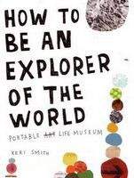 Smith Keri: How to be an Explorer of the World: Portable Life Museum
