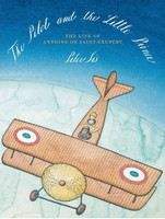 Sís Peter: The Pilot and the Little Prince: The Life of Antoine de Saint-Exupery