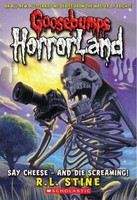 Stine, R L: Say Cheese - and Die Screaming! (Goosebumps: Horrorland)