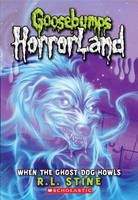 Stine, R L: When the Ghost Dog Howls (Goosebumps: Horrorland)