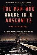 Avey Broomby: The Man Who Broke Into Auschwitz: A True Story of World War II