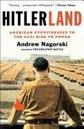 Nagorsky Andrew: Hitlerland: American Eyewitnesses to the Nazi Rise to Power