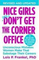 Frankel Lois: Nice Girls Don't Get the Corner Office: 101 Unconscious Mistakes Women Make That Sabotage