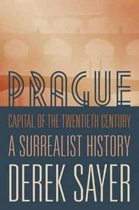 Sayer Derek: Prague, Capital of the Twentieth Century: A Surrealist History