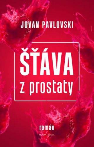 Jovan Pavlovski: Šťáva z prostaty