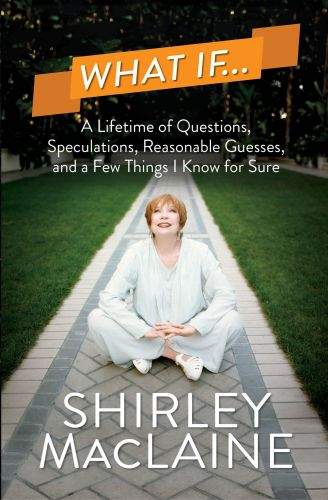 Shirley MacLaine: What If…