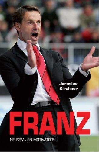 Jaroslav Kirchner: Franz - Nejsem jen motivátor!