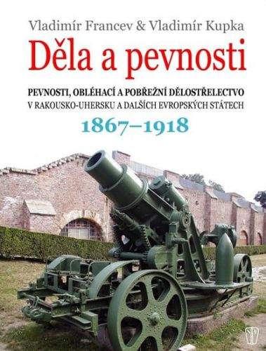 Vladimír Francev, Vladimír Kupka: Děla a pevnosti 1867 - 1918