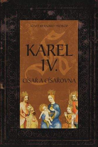 Josef Bernard Prokop: Karel IV. - Císař a císařovna