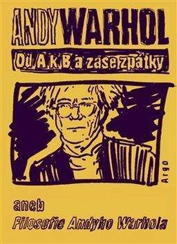 Andy Warhol: Od A. k B. a zase zpátky aneb Filosofie Andyho Warhola