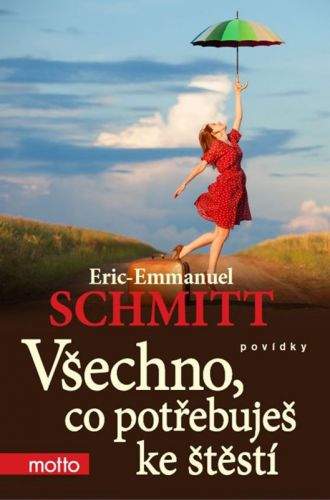 Éric-Emmanuel Schmitt: Všechno, co potřebuješ ke štěstí