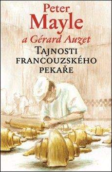 Peter Mayle, Gérard Auzet: Tajnosti francouzského pekaře