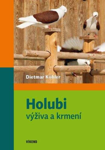 Dietmar Köhler: Holubi - výživa a krmení