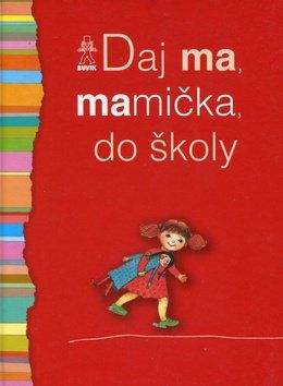 Oľga Bajusová, Mária Števková: Daj ma, mamička, do školy